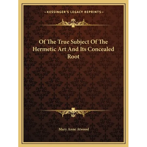 Of The True Subject Of The Hermetic Art And Its Concealed Root - Paperback
