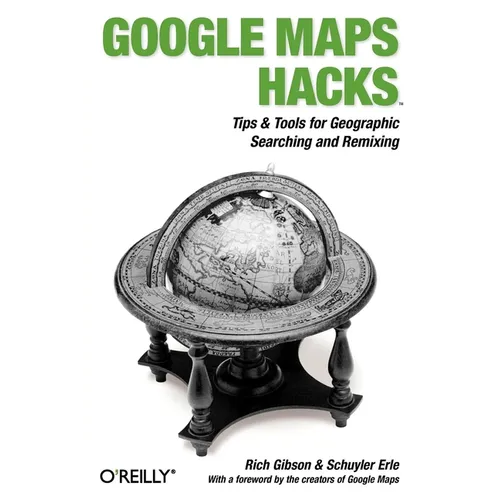 Google Maps Hacks: Foreword by Jens & Lars Rasmussen, Google Maps Tech Leads - Paperback