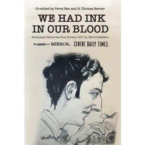 We Had Ink in Our Blood: Newspaper Memories from Former CDT, Pa. Mirror Staffers - Paperback
