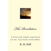 The Revelation: A brief and simple exposition on the last book of the Bible. - Paperback