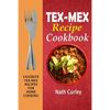 Tex-Mex Recipe Cookbook: Favorite Tex-Mex Recipes For Home Cooking - Paperback