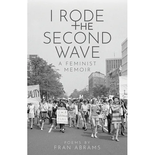 I Rode the Second Wave: A Feminist Memoir - Paperback