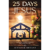 25 Days of Jesus: An Advent Journey through the Gospel of Luke - Paperback