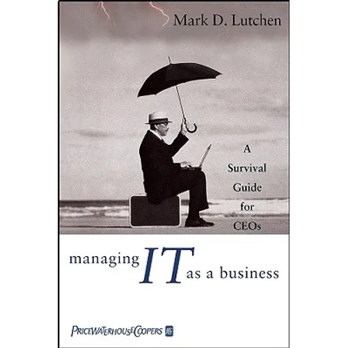 Managing IT as a Business: A Survival Guide for CEOs - Hardcover