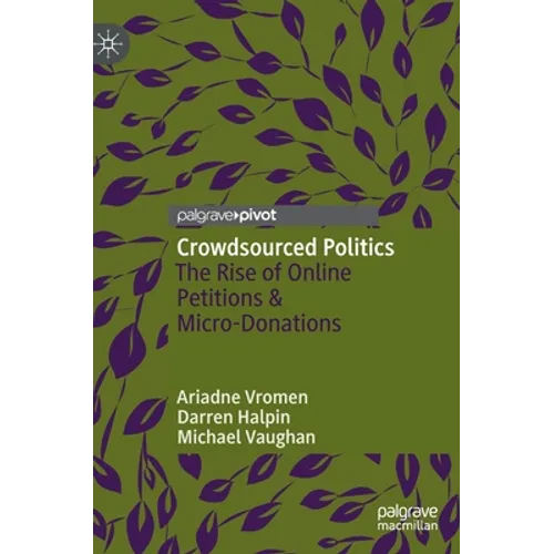 Crowdsourced Politics: The Rise of Online Petitions & Micro-Donations - Hardcover