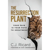 The Resurrection Plant: Your Pain Is Your Path To Greatness - Hardcover