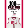 100 Things Bulls Fans Should Know & Do Before They Die - Paperback