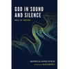 God in Sound and Silence: Music as Theology - Paperback