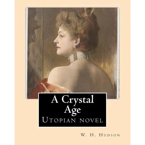 A Crystal Age. By: W. H. Hudson (William Henry Hudson): Utopian novel - Paperback