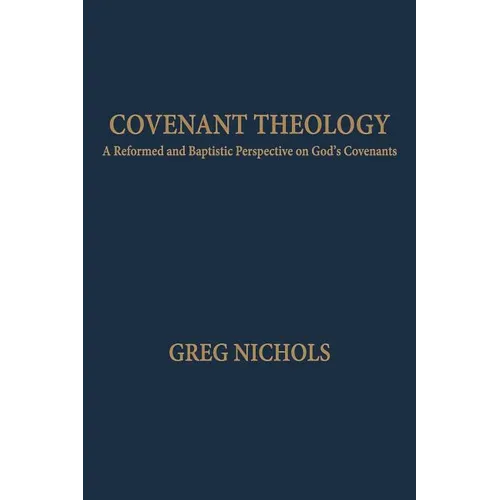 Covenant Theology: A Reformed and Baptistic Perspective on God's Covenants - Paperback