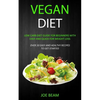 Vegan Diet: Low Carb Diet Guide for Beginners with Easy and Quick for Weight loss (Over 50 Easy and Healthy Recipes to Get Started) - Paperback