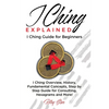 I Ching Explained: I Ching Guide for Beginners - Paperback