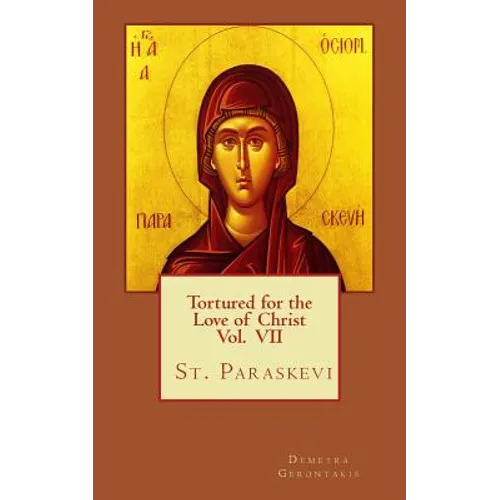 Tortured for the love of Christ Vol. VII St. Paraskevi - Paperback