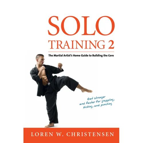 Solo Training 2: The Martial Artist's Guide to Building the Core - Paperback