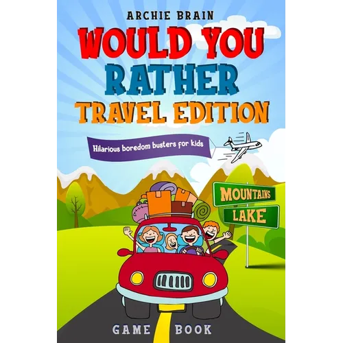 Would You Rather Game Book Travel Edition: Hilarious Plane, Car Game: Road Trip Activities For Kids & Teens - Paperback