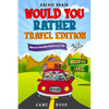 Would You Rather Game Book Travel Edition: Hilarious Plane, Car Game: Road Trip Activities For Kids & Teens - Paperback