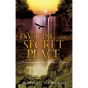 Dwelling in the Secret Place: Intimacy with God through Prayer - Paperback