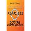 Fearless Social Confidence: Strategies to Live Without Insecurity, Speak Without Fear, Beat Social Anxiety, and Stop Caring What Others Think - Hardcover