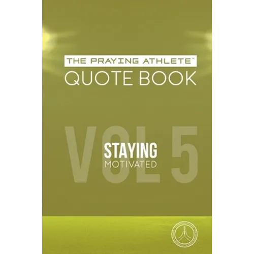 The Praying Athlete Quote Book Vol. 5 Staying Motivated - Paperback