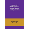Games for the Playground, Home, School and Gymnasium - Paperback