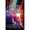 Planets in Astrology: The Ultimate Guide to Chiron, Pluto, Uranus, Saturn, Mercury, Venus, Jupiter, Neptune, the Moon, and Sun - Hardcover