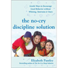 The No-Cry Discipline Solution: Gentle Ways to Encourage Good Behavior Without Whining, Tantrums, and Tears: Foreword by Tim Seldin - Paperback