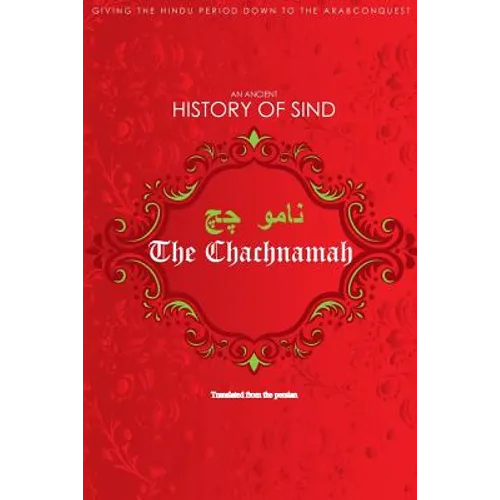 The Chachnamah: Giving the Hindu period down to the Arab Conquest - Paperback