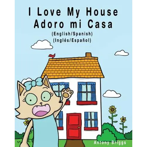 I Love my House - Adoro mi Casa: English / Spanish - Inglés / Español - Dual Language - Paperback