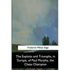 The Exploits and Triumphs, in Europe, of Paul Morphy, the Chess Champion - Paperback