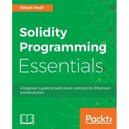 Solidity Programming Essentials: A beginner's guide to build smart contracts for Ethereum and blockchain - Paperback