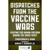 Dispatches from the Vaccine Wars: Fighting for Human Freedom During the Great Reset - Hardcover