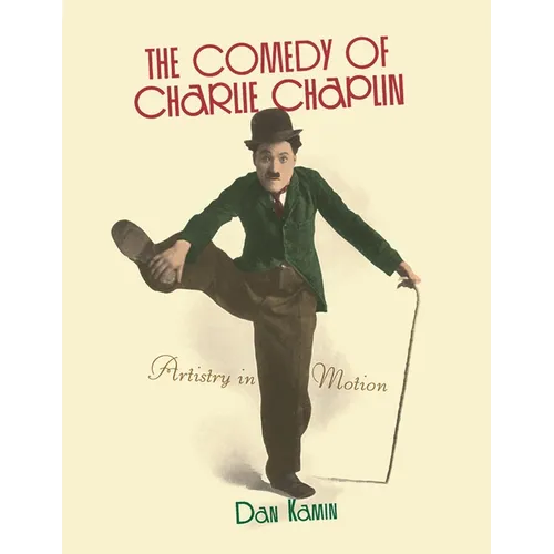 The Comedy of Charlie Chaplin: Artistry in Motion - Paperback