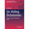 Un-Veiling Dichotomies: European Secularism and Women's Veiling - Paperback