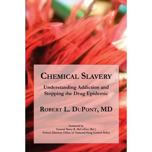 Chemical Slavery: Understanding Addiction and Stopping the Drug Epidemic - Paperback