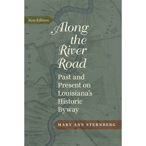 Along the River Road: Past and Present on Louisiana's Historic Byway - Hardcover