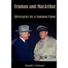Truman and MacArthur: Adversaries for a Common Cause - Paperback