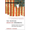 The Thirteen American Arguments: Enduring Debates That Define and Inspire Our Country - Paperback