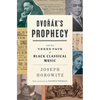 Dvorak's Prophecy: And the Vexed Fate of Black Classical Music - Hardcover