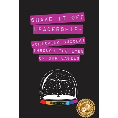 Shake It Off Leadership: Achieving Success Through The Eyes Of Our Labels - Hardcover