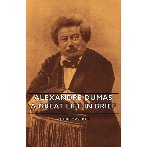 Alexandre Dumas - A Great Life in Brief - Hardcover