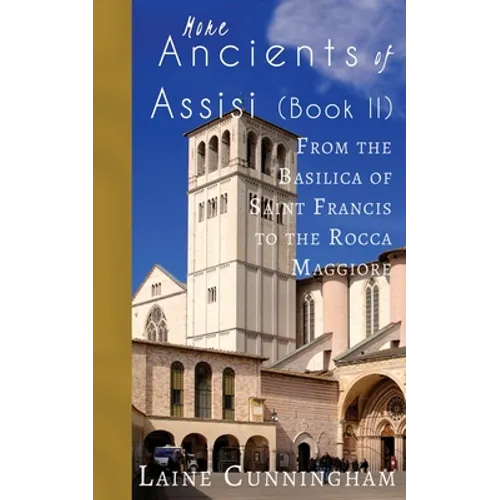 More Ancients of Assisi (Book II): From the Basilica of Saint Francis to the Rocca Maggiore - Paperback