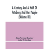 A Century And A Half Of Pittsburg And Her People (Volume Iii) Genealogical Memoirs Of The Leading Families Of Pittsburg And Vicinity, Compiled Under T - Paperback