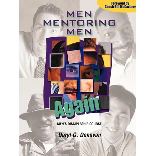 Men Mentoring Men Again: Men's Discipleship Course, an Interactive One-On-One or Small Group Christian Growth Manual for Men - Paperback