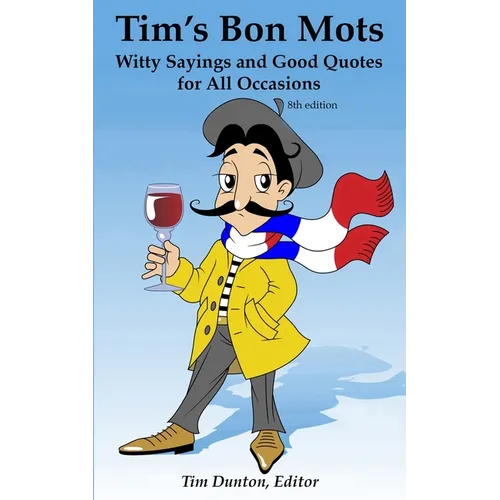 Tim's Bon Mots: Witty Sayings and Good Quotes for All Occasions - Paperback