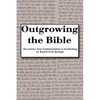 Outgrowing the Bible: The Journey from Fundamentalism to Freethinking - Paperback