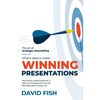 What It Takes to Create Winning Presentations: Why being a good presenter is often not enough and why the best ideas don't always win - Paperback