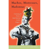 Machos, Mistresses, Madonnas: Contesting the Power of Latin American Gender Imagery - Paperback