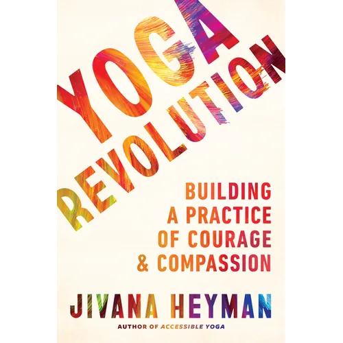 Yoga Revolution: Building a Practice of Courage and Compassion - Paperback