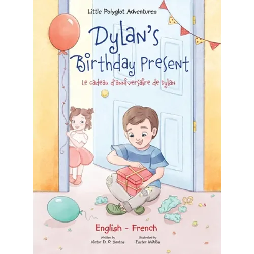 Dylan's Birthday Present/Le Cadeau d'anniversaire de Dylan: Bilingual French and English Edition - Hardcover