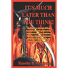 It's Much Later Than You Think: Walk with me through biblical history to future prophetic times. Understand shocking revelations from your Holy Bible - Paperback